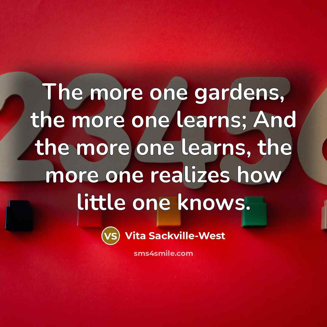 “The more one gardens, the more one learns; And the…” quote by Vita Sackville-West