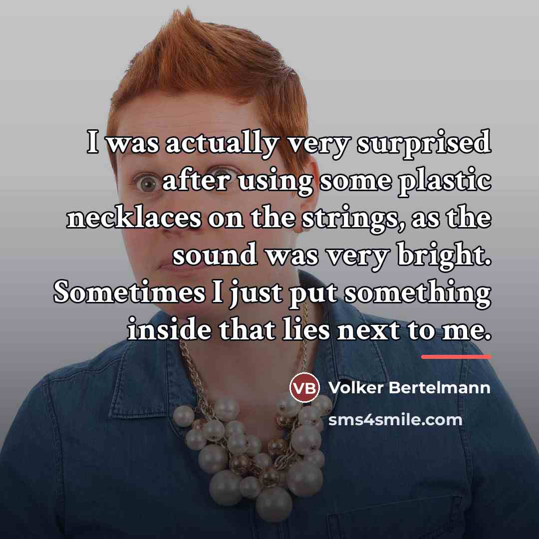 “I was actually very surprised after using some plastic necklaces…” quote by Volker Bertelmann
