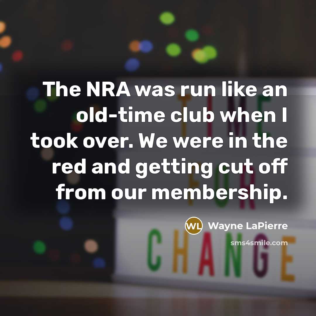 “The NRA was run like an old-time club when I…” quote by Wayne LaPierre