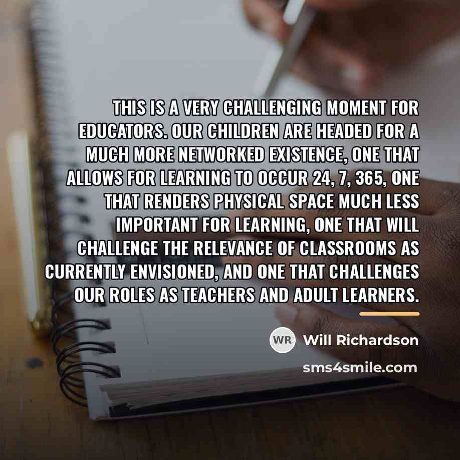 “This is a very challenging moment for educators. Our children…” quote by Will Richardson