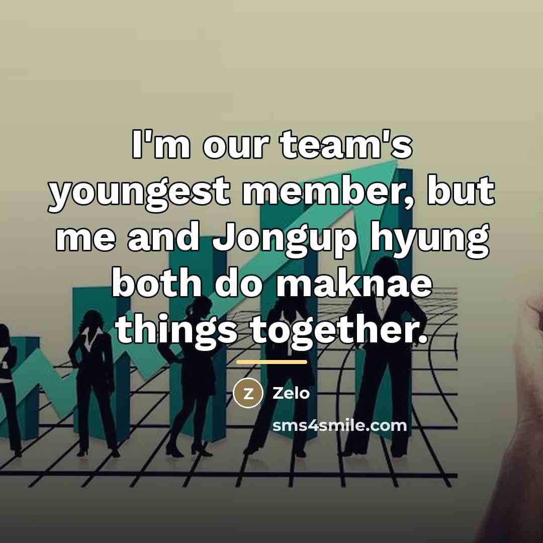 “I'm our team's youngest member, but me and Jongup hyung…” quote by Zelo