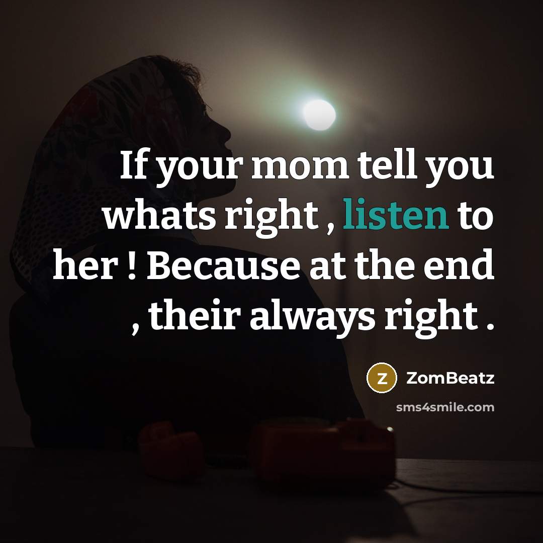 “If your mom tell you whats right , listen to…” quote by ZomBeatz