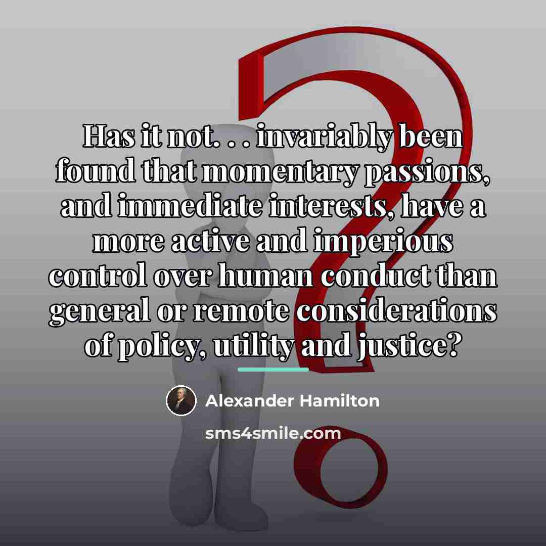“Has it not. . . invariably been found that momentary…” quote by Alexander Hamilton