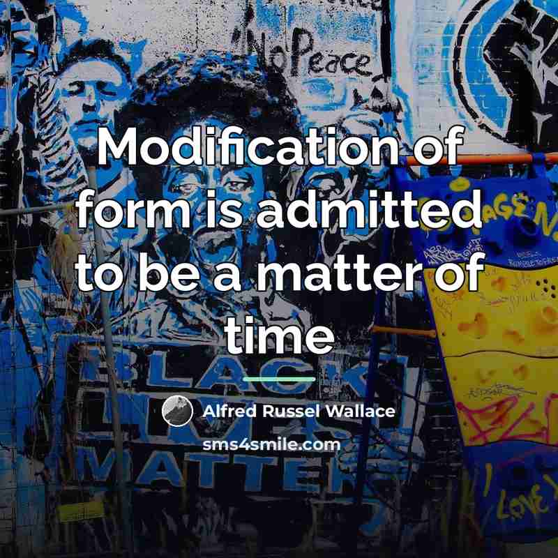 “Modification of form is admitted to be a matter of…” quote by Alfred Russel Wallace
