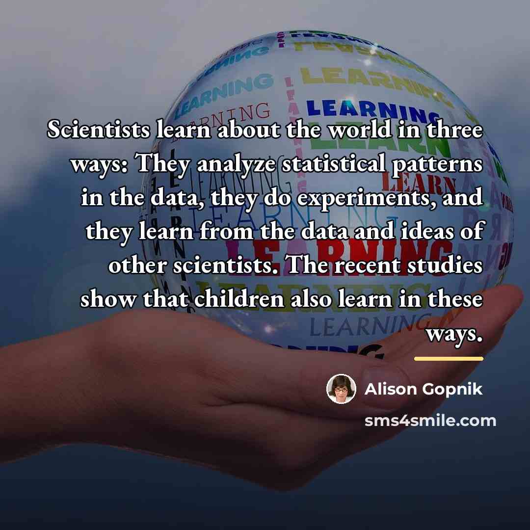 “Scientists learn about the world in three ways: They analyze…” quote by Alison Gopnik