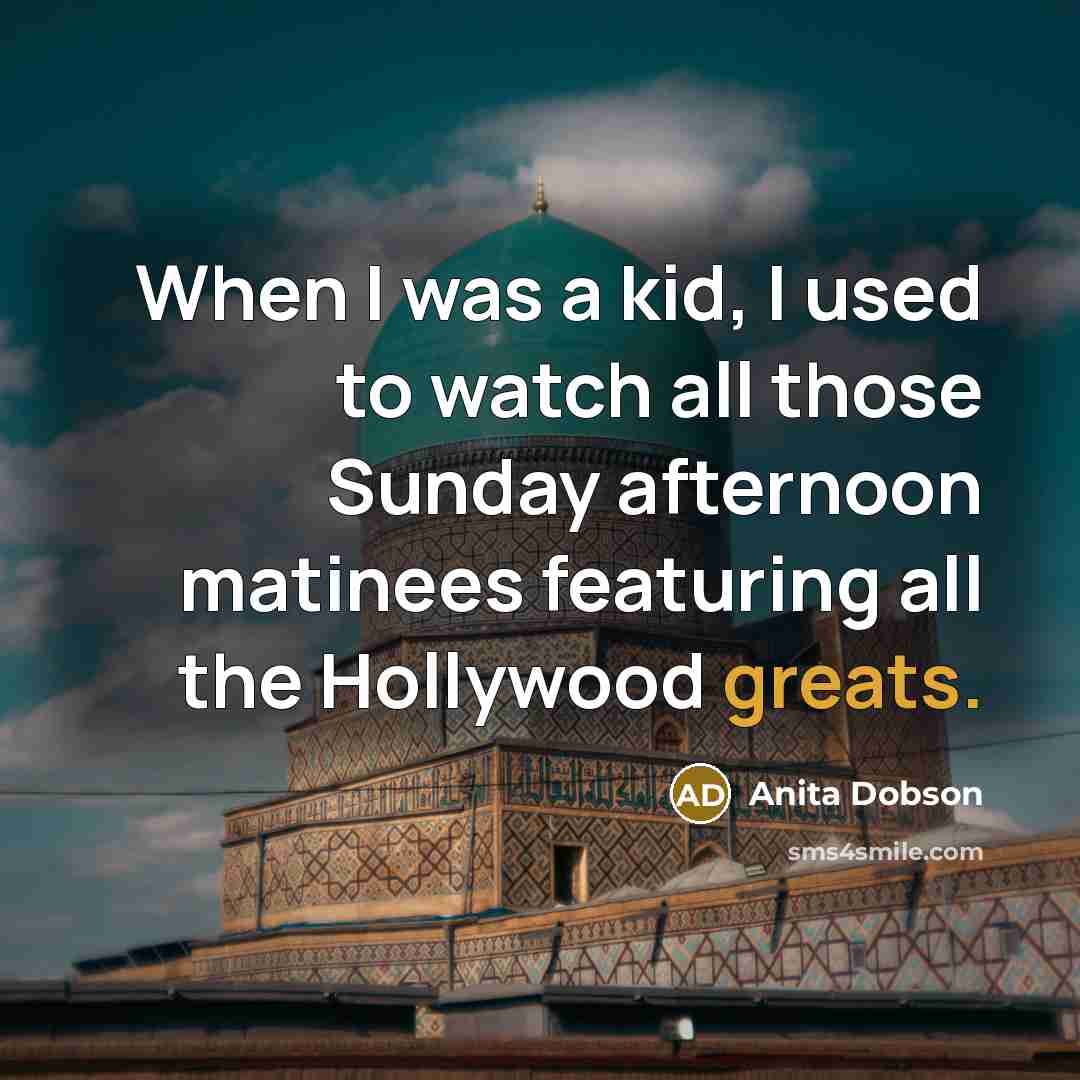 “When I was a kid, I used to watch all…” quote by Anita Dobson