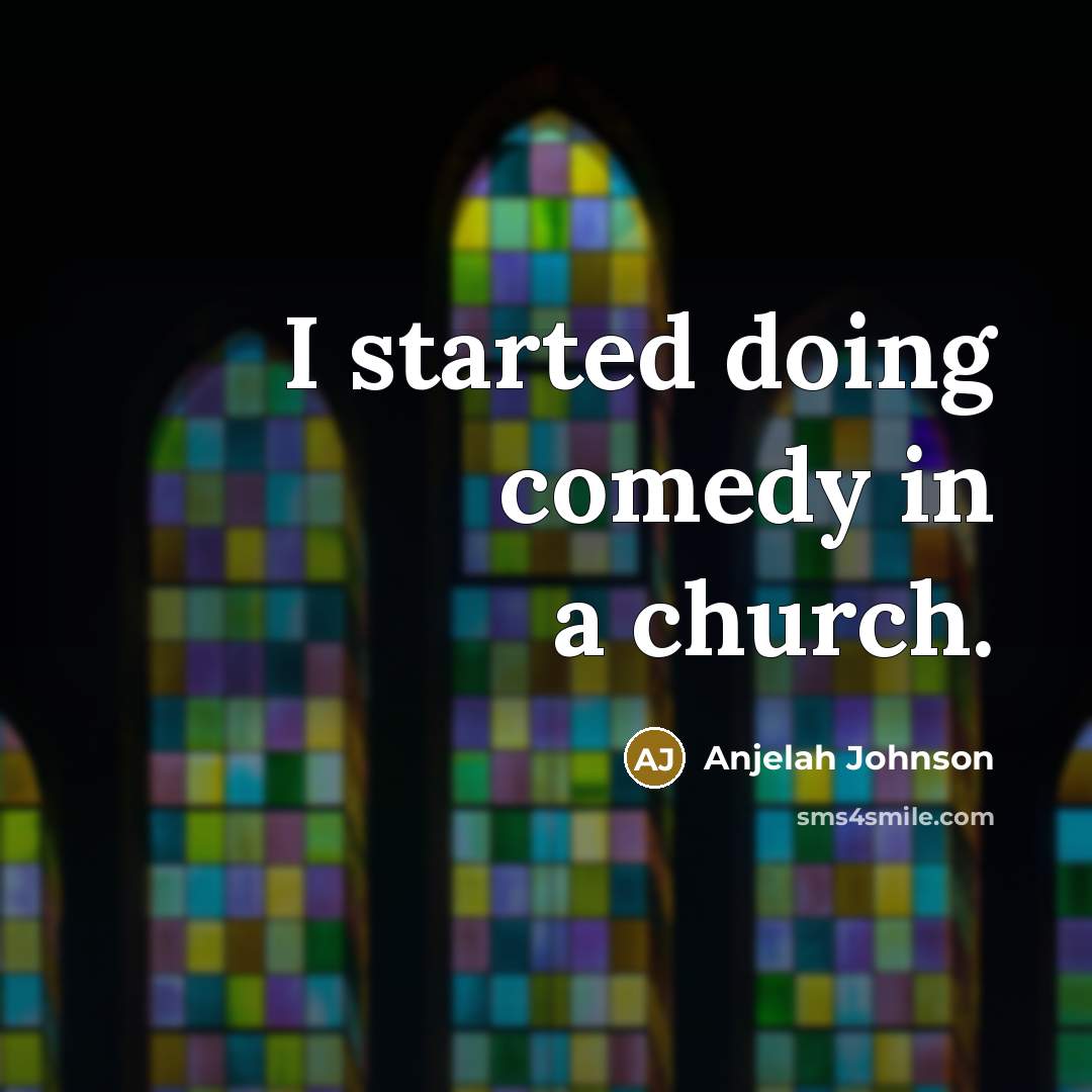 “I started doing comedy in a church.…” quote by Anjelah Johnson