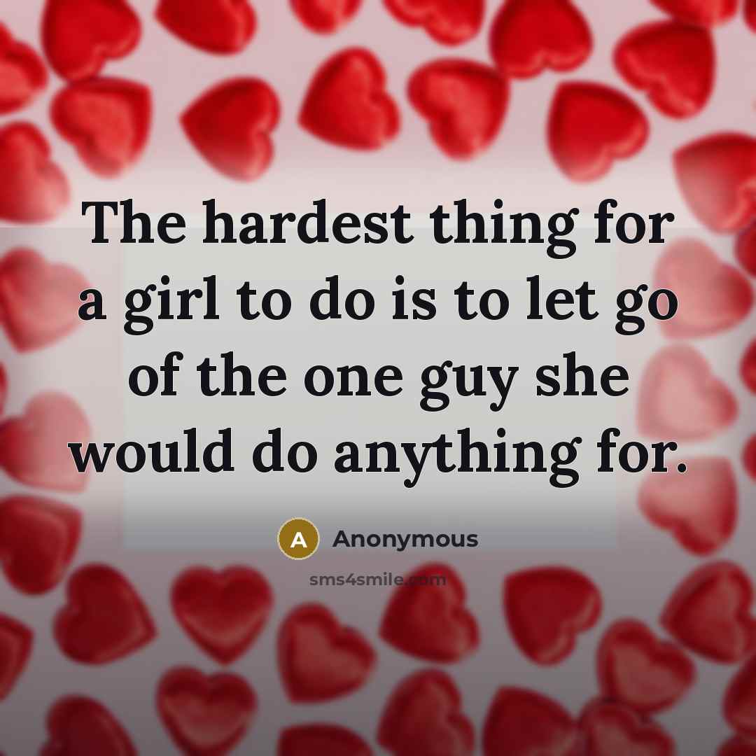“The hardest thing for a girl to do is to…” quote by Anonymous