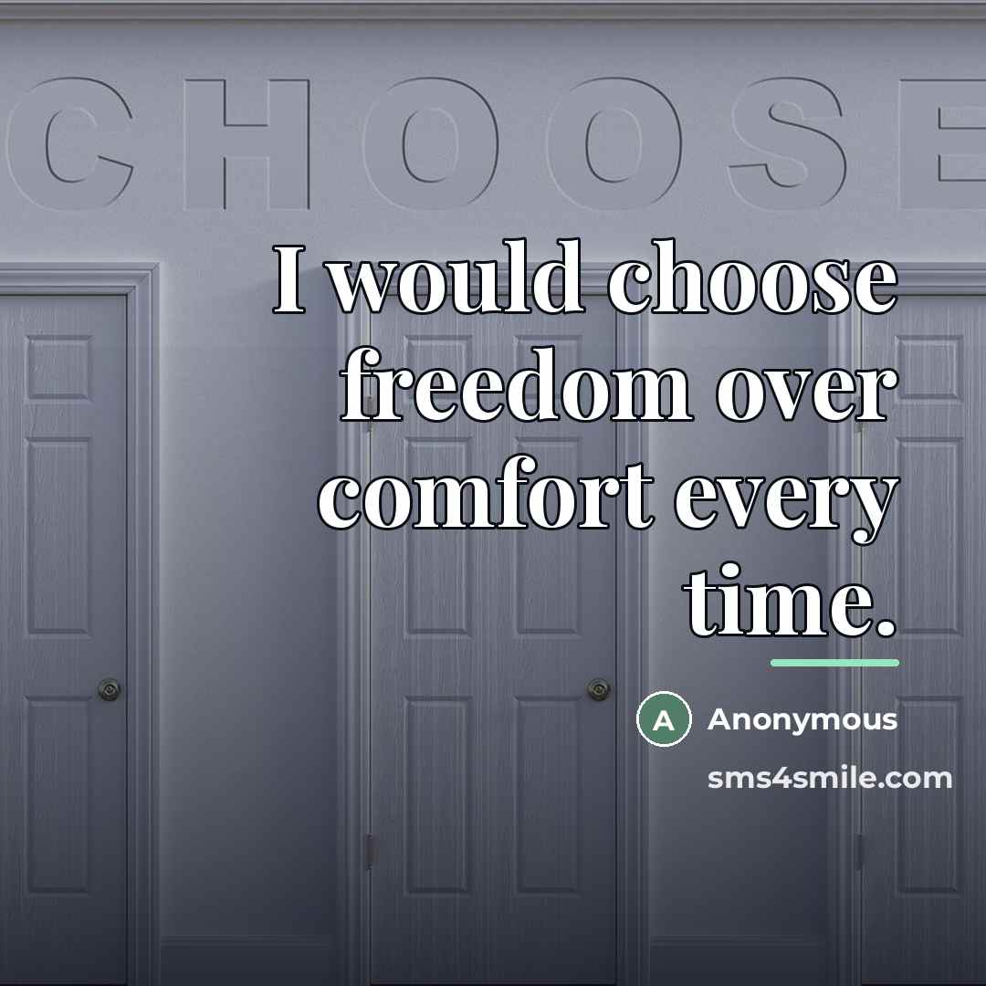 “I would choose freedom over comfort every time.…” quote by Anonymous