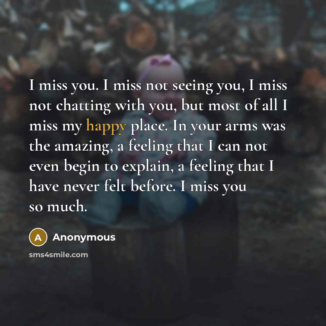 “I miss you. I miss not seeing you, I miss…” quote by Anonymous