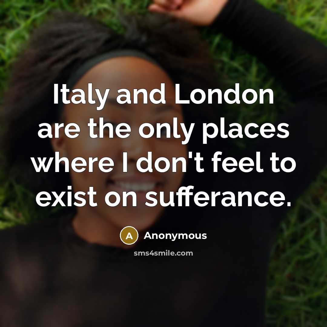 “Italy and London are the only places where I don't…” quote by Anonymous