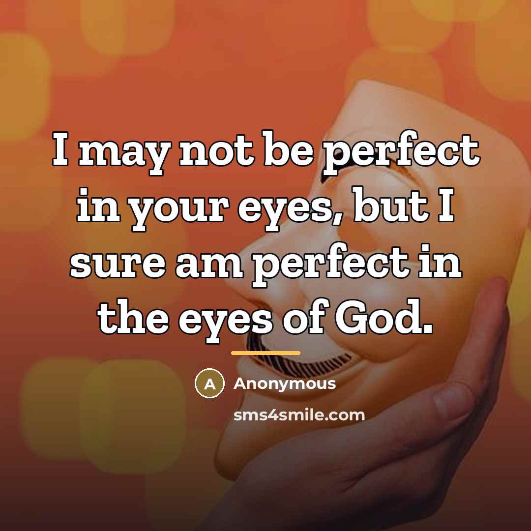 “I may not be perfect in your eyes, but I…” quote by Anonymous