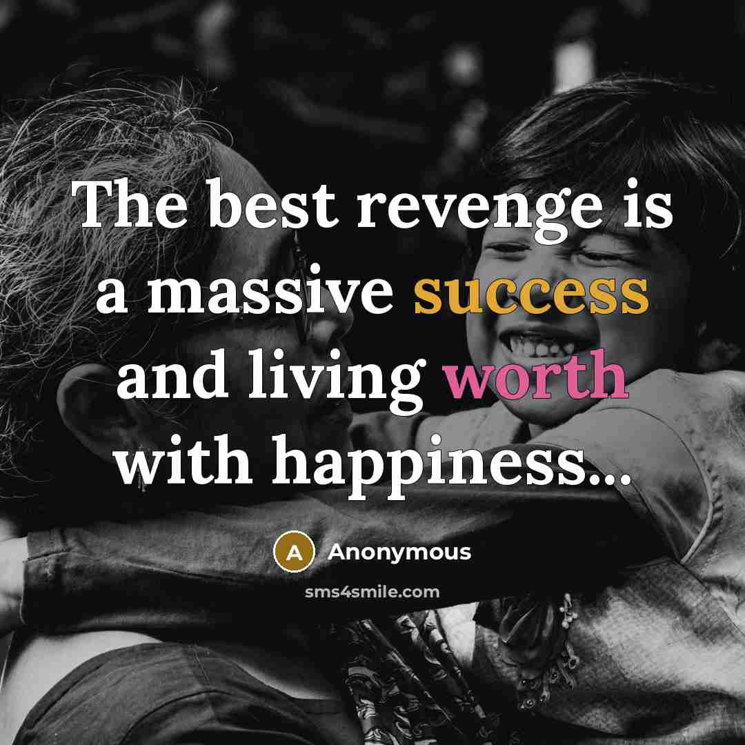 “The best revenge is a massive success and living worth…” quote by Anonymous