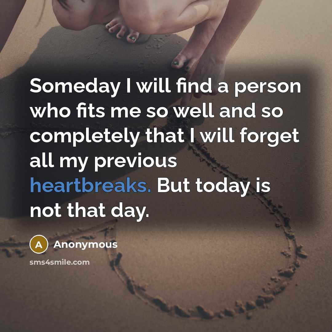 “Someday I will find a person who fits me so…” quote by Anonymous