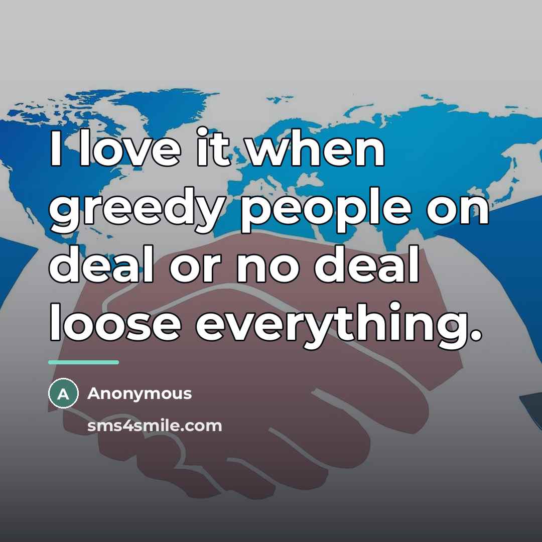 “I love it when greedy people on deal or no…” quote by Anonymous
