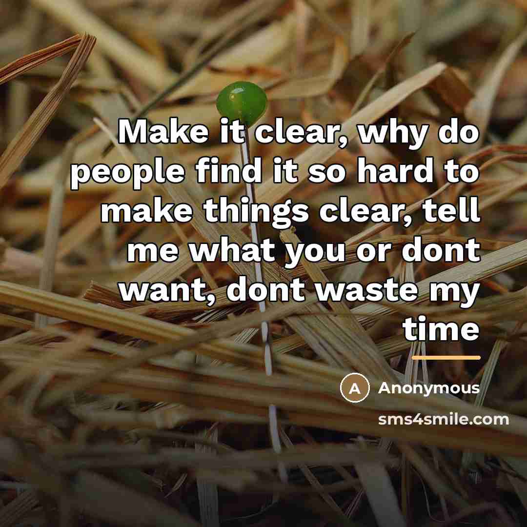 “Make it clear, why do people find it so hard…” quote by Anonymous