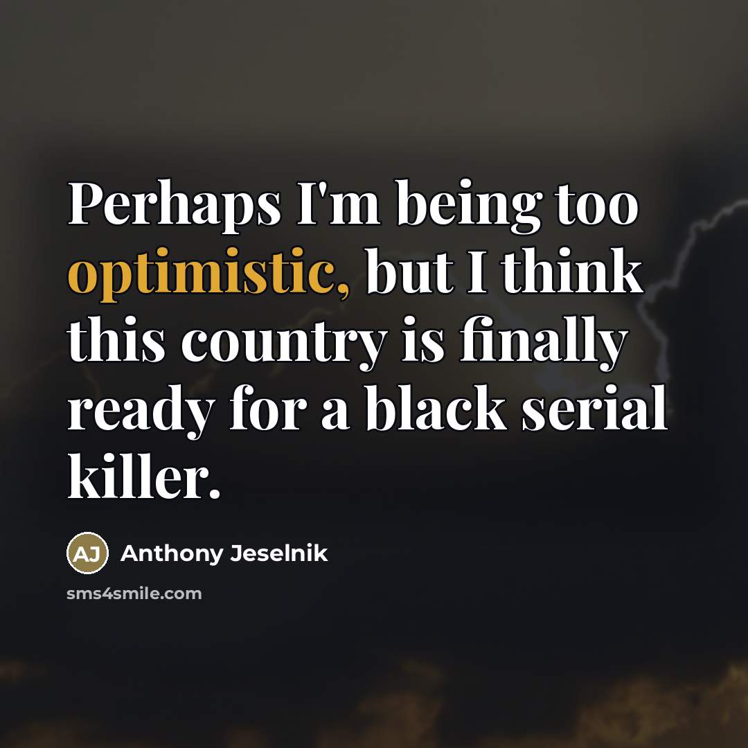 “Perhaps I'm being too optimistic, but I think this country…” quote by Anthony Jeselnik