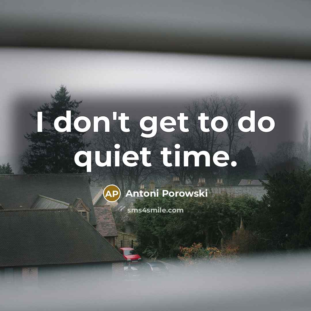 “I don't get to do quiet time.…” quote by Antoni Porowski