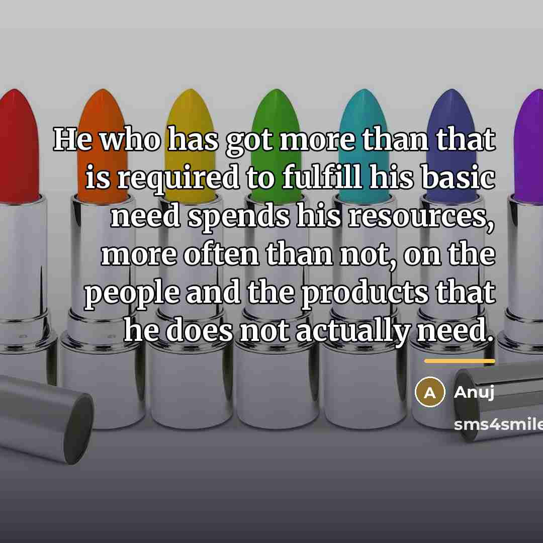 “He who has got more than that is required to…” quote by Anuj