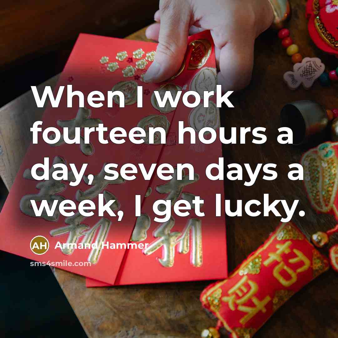 “When I work fourteen hours a day, seven days a…” quote by Armand Hammer