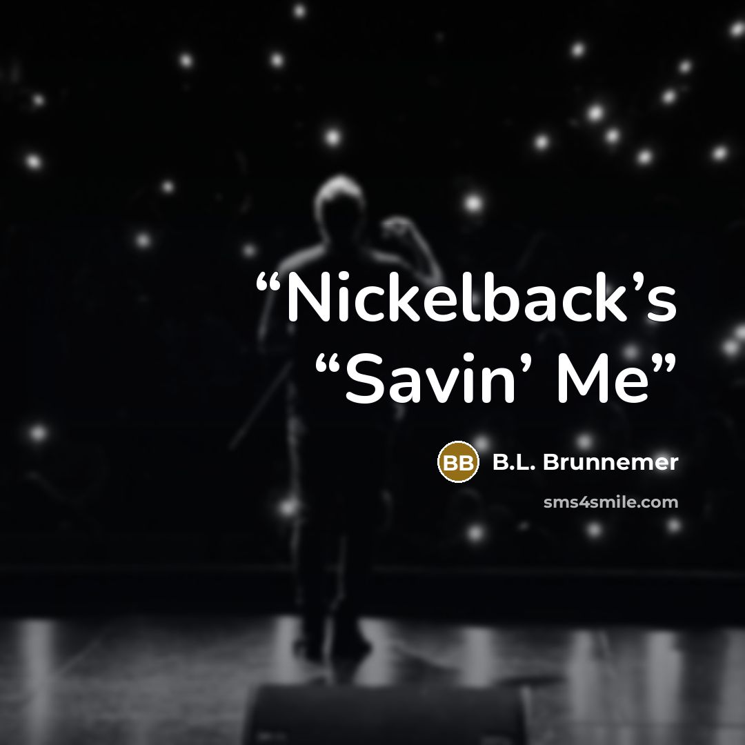 “Nickelback’s “Savin’ Me” quote by B.L. Brunnemer