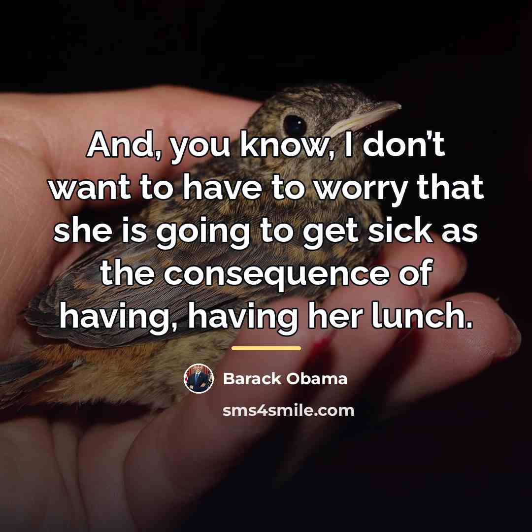 “And, you know, I don’t want to have to worry…” quote by Barack Obama