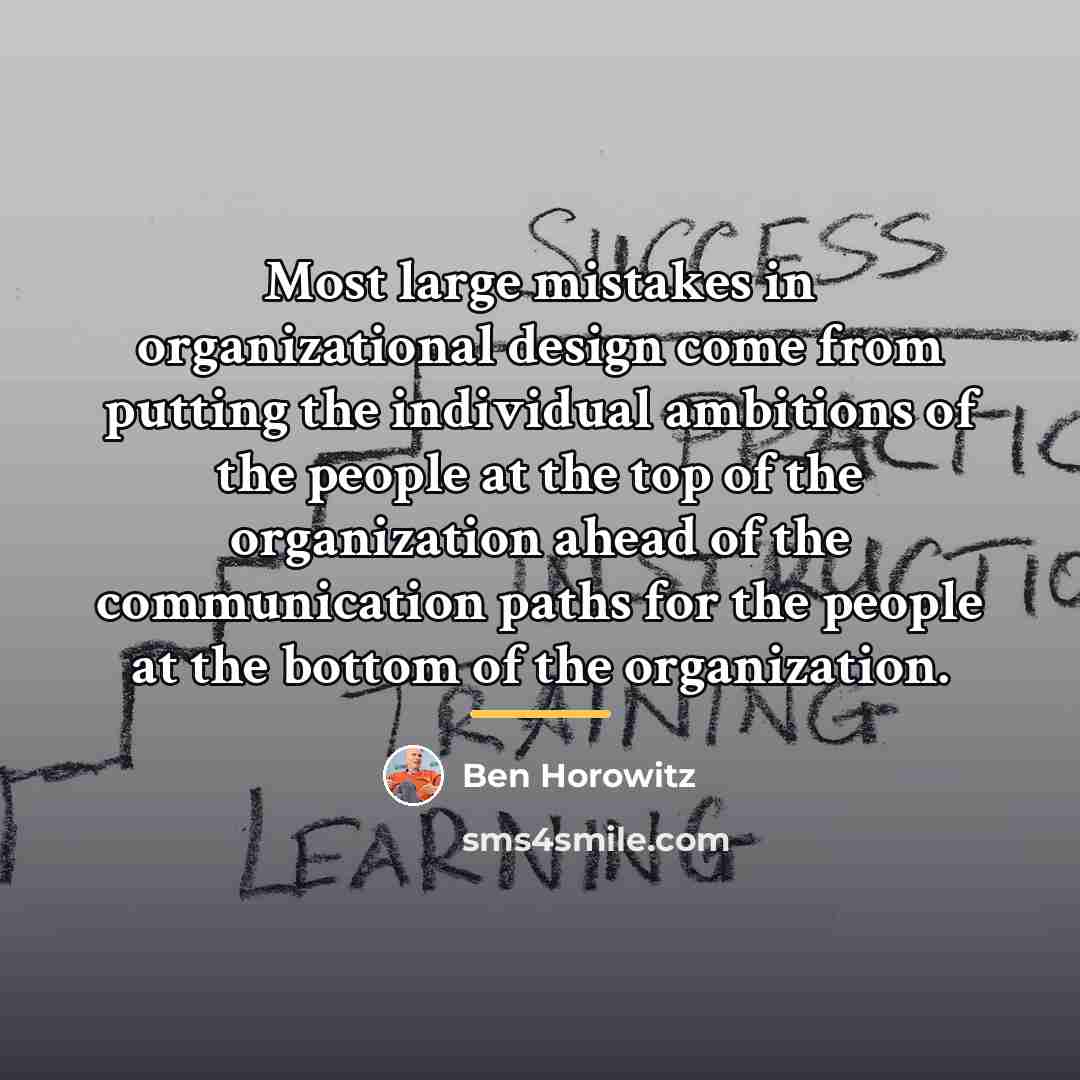 “Most large mistakes in organizational design come from putting the…” quote by Ben Horowitz