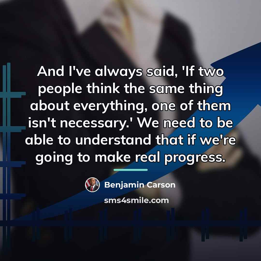 “And I've always said, 'If two people think the same…” quote by Benjamin Carson