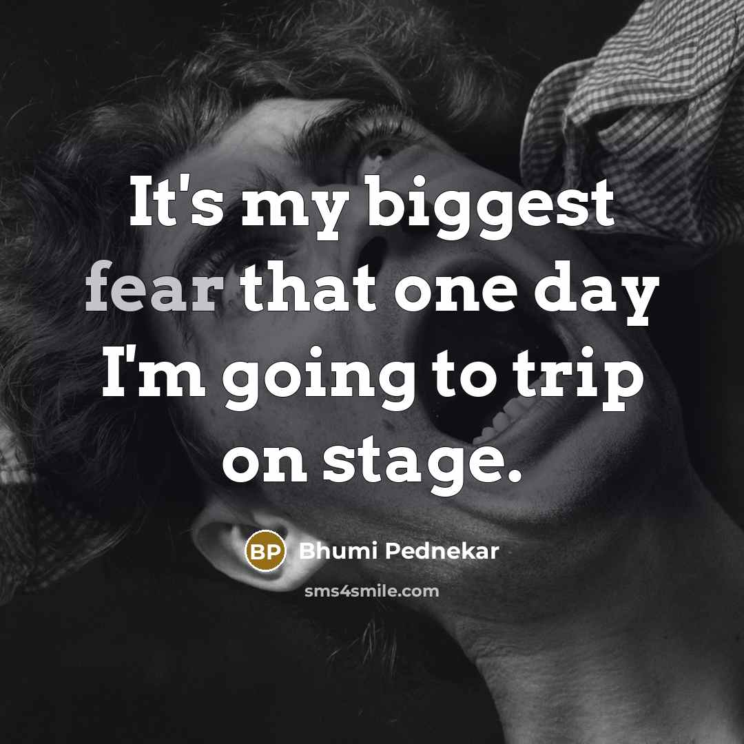 “It's my biggest fear that one day I'm going to…” quote by Bhumi Pednekar