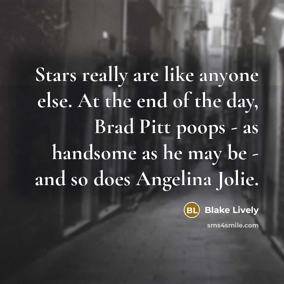 “Stars really are like anyone else. At the end of…” quote by Blake Lively