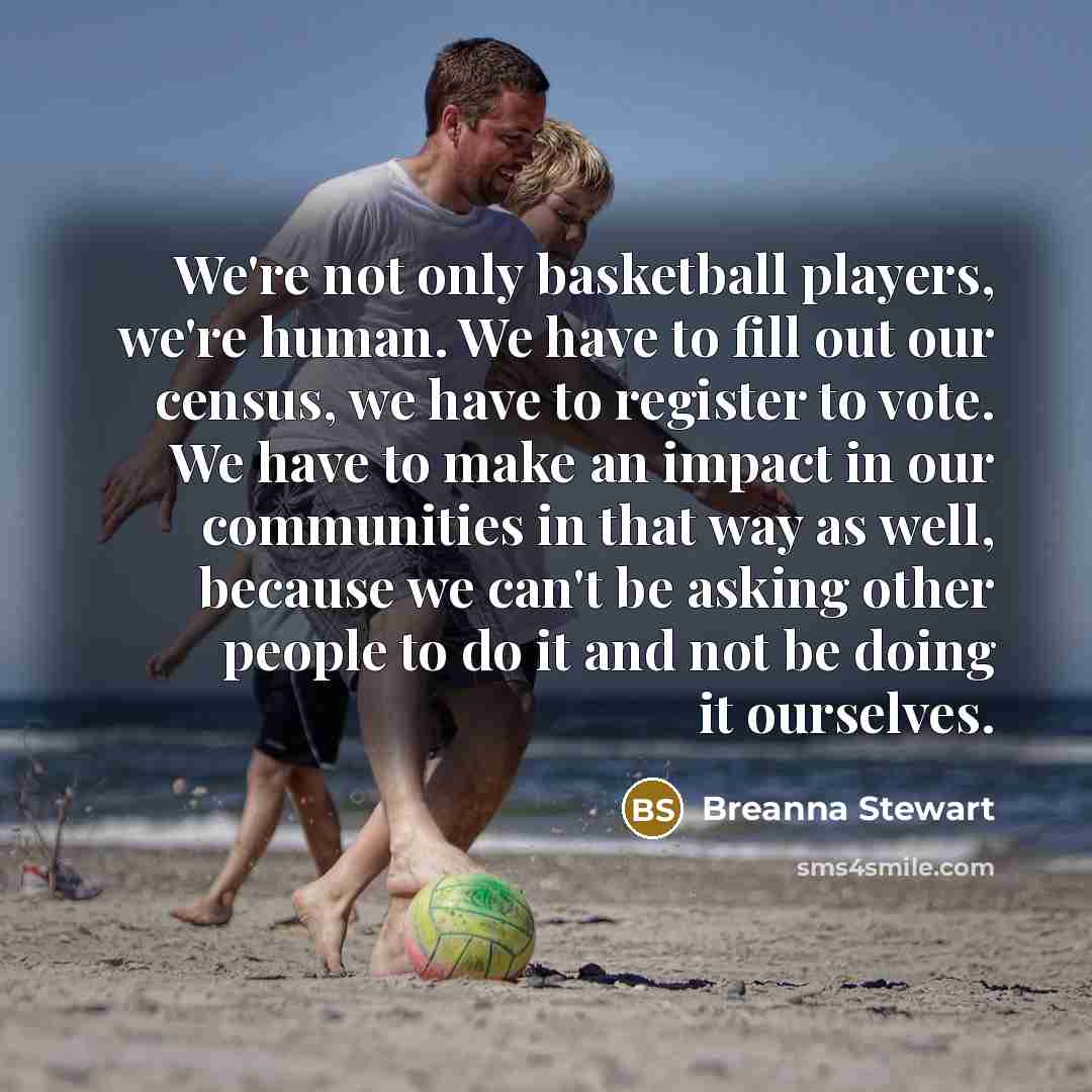 “We're not only basketball players, we're human. We have to…” quote by Breanna Stewart