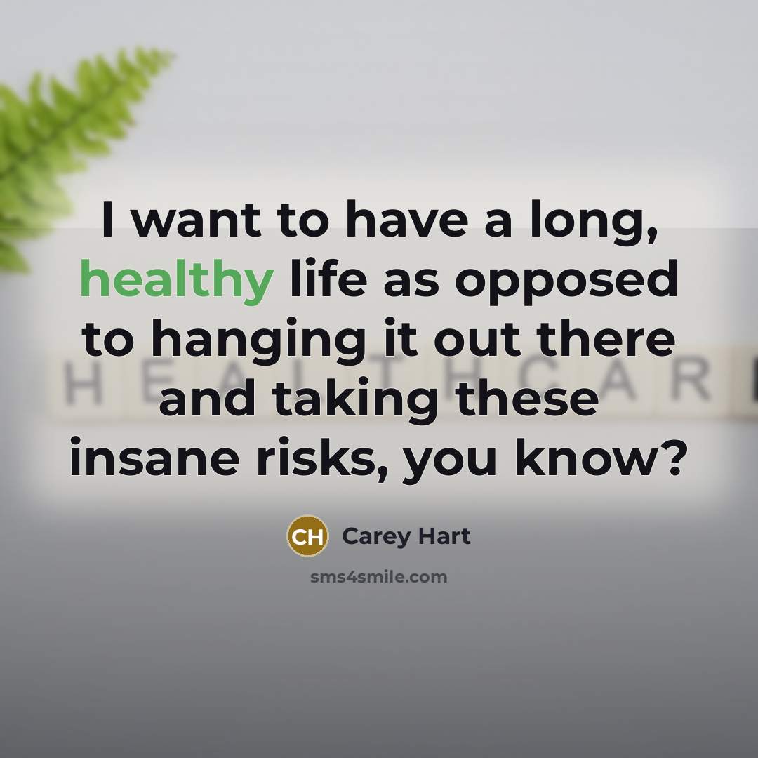 “I want to have a long, healthy life as opposed…” quote by Carey Hart