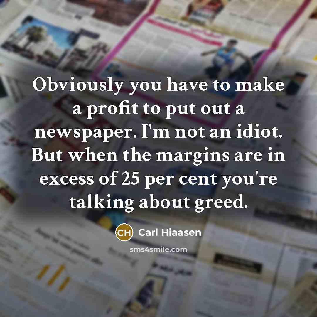 “Obviously you have to make a profit to put out…” quote by Carl Hiaasen