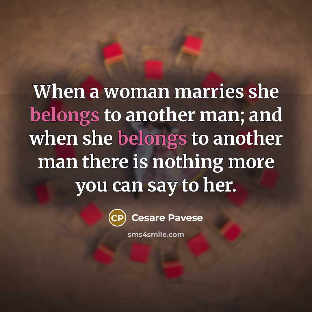“When a woman marries she belongs to another man; and…” quote by Cesare Pavese