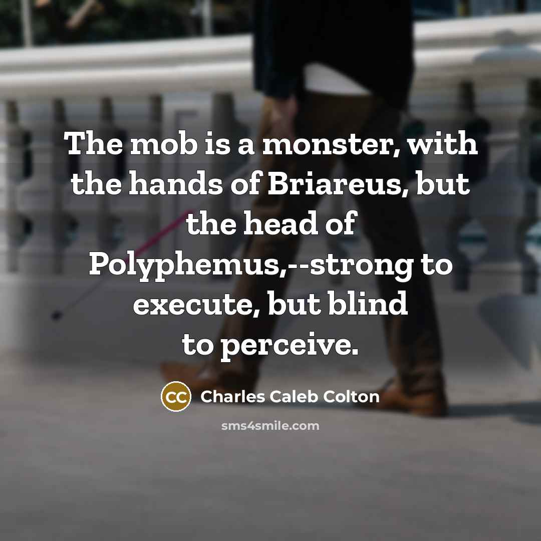 “The mob is a monster, with the hands of Briareus,…” quote by Charles Caleb Colton