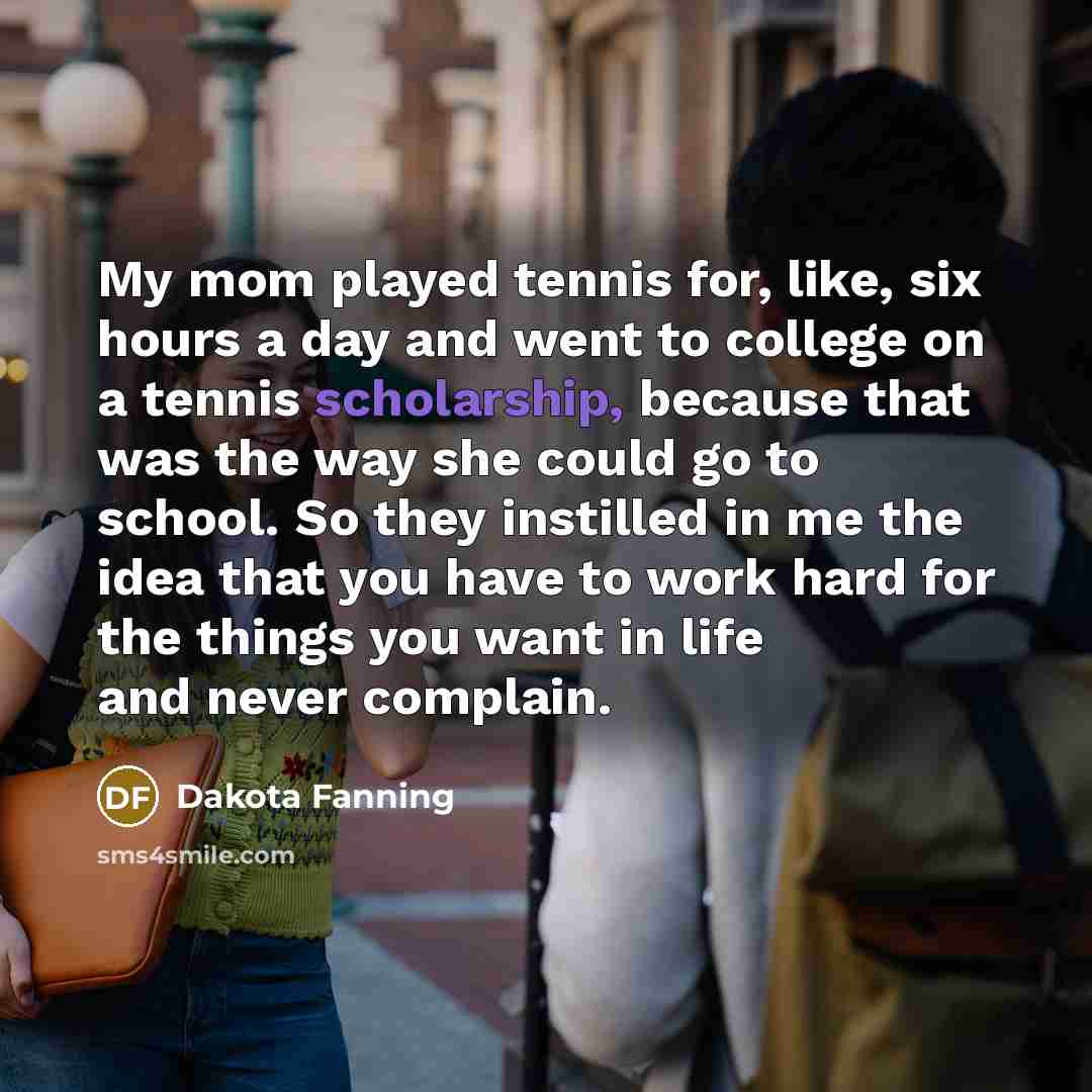 “My mom played tennis for, like, six hours a day…” quote by Dakota Fanning