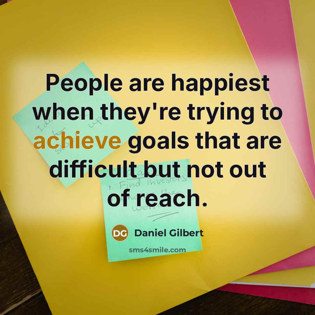 “People are happiest when they're trying to achieve goals that…” quote by Daniel Gilbert