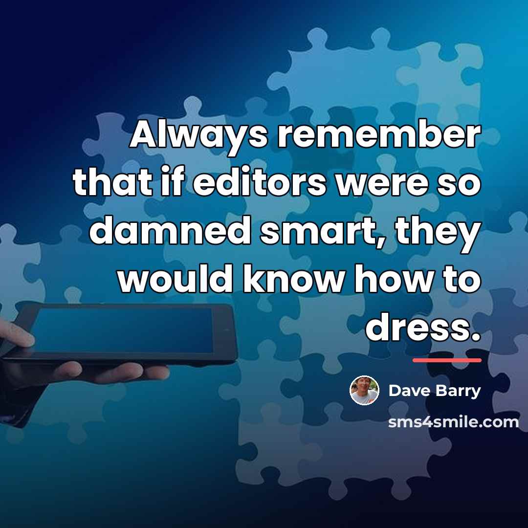 “Always remember that if editors were so damned smart, they…” quote by Dave Barry
