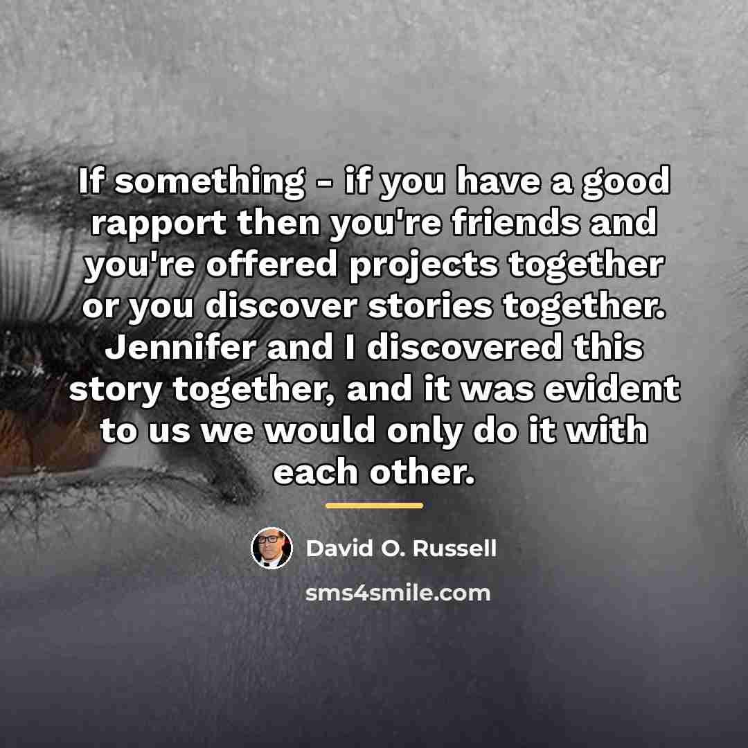 “If something - if you have a good rapport then…” quote by David O. Russell