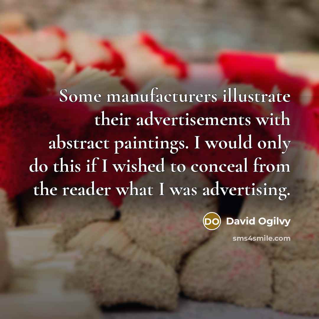 “Some manufacturers illustrate their advertisements with abstract paintings. I would…” quote by David Ogilvy