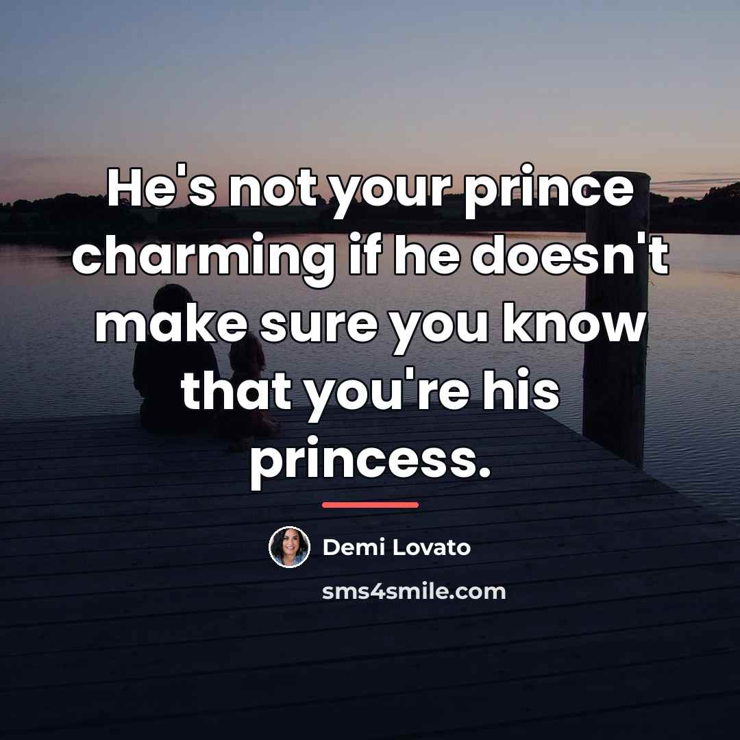 “He's not your prince charming if he doesn't make sure…” quote by Demi Lovato