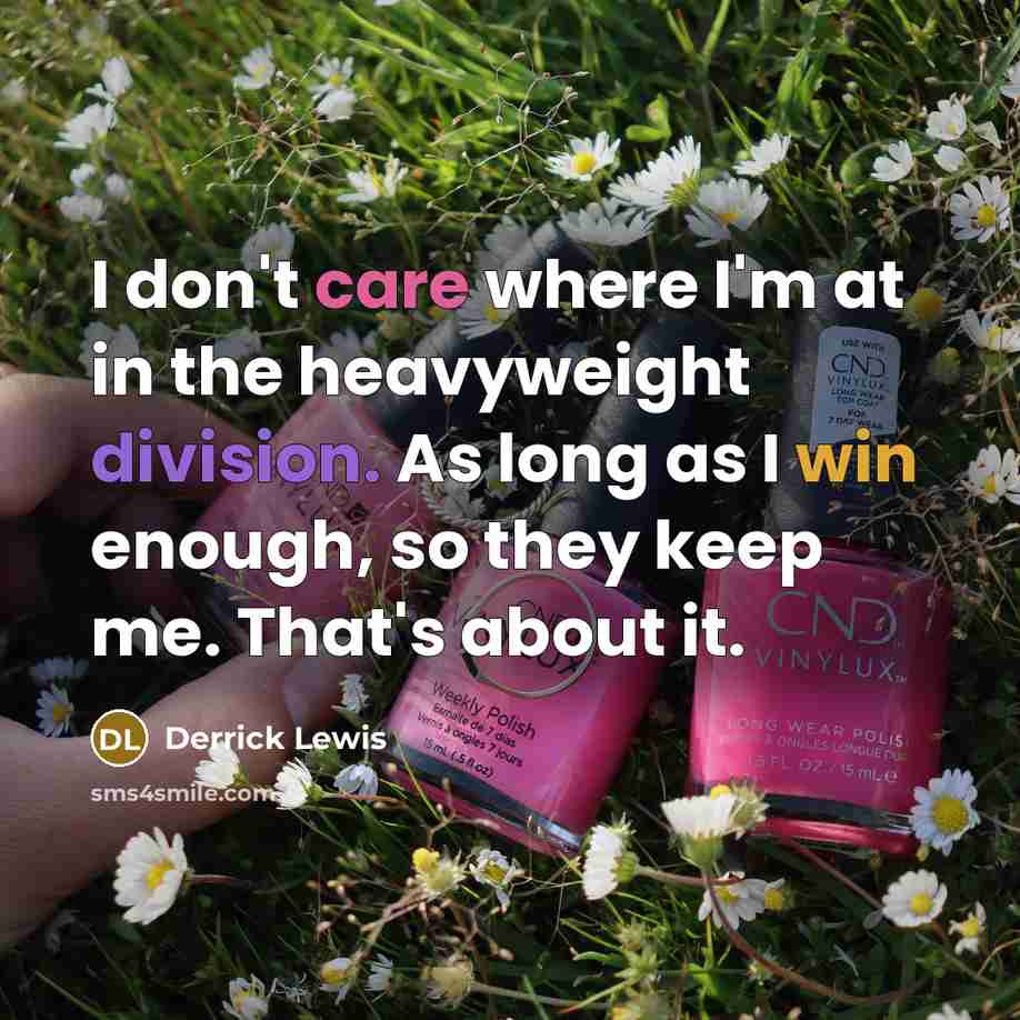 “I don't care where I'm at in the heavyweight division.…” quote by Derrick Lewis