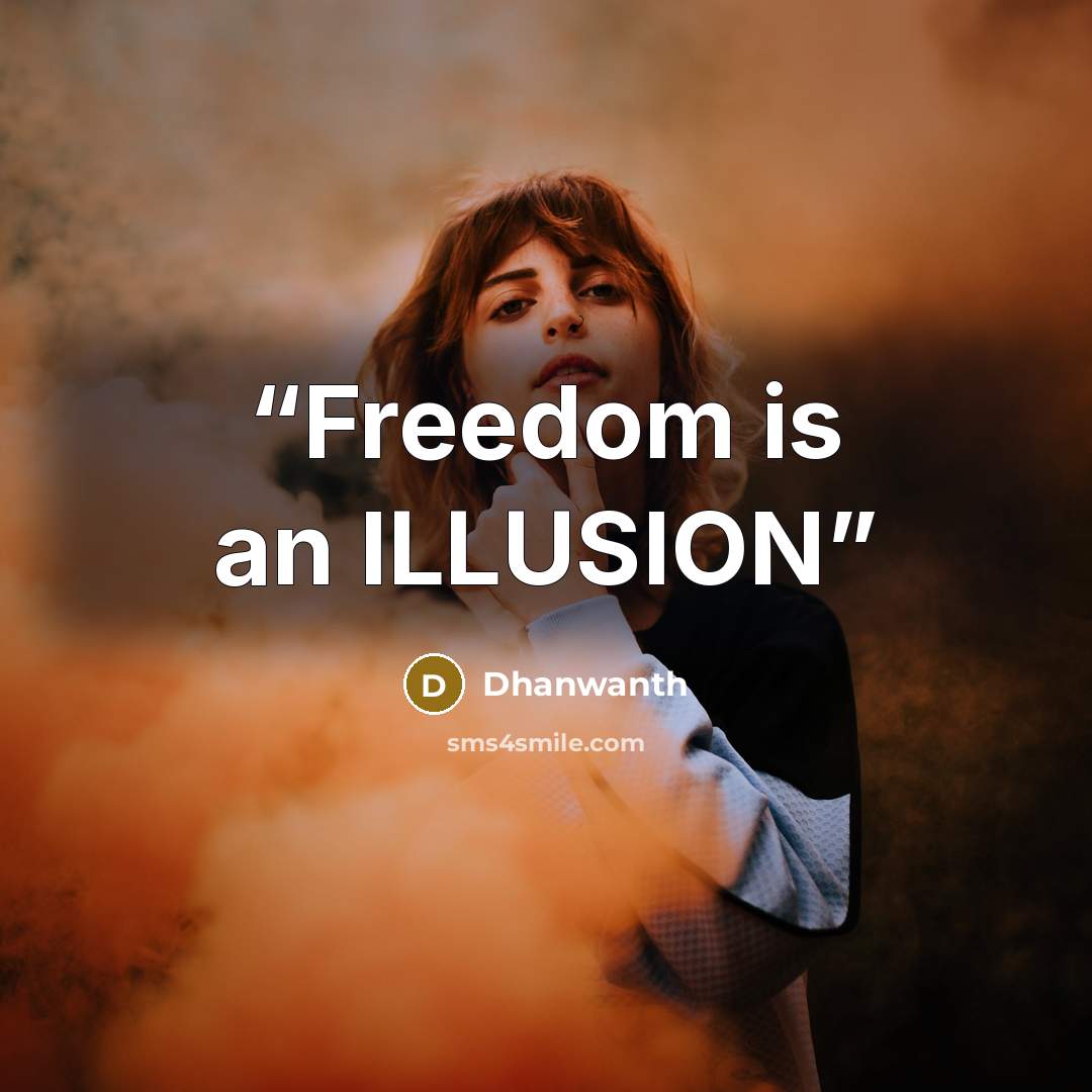 “Freedom is an ILLUSION” quote by Dhanwanth