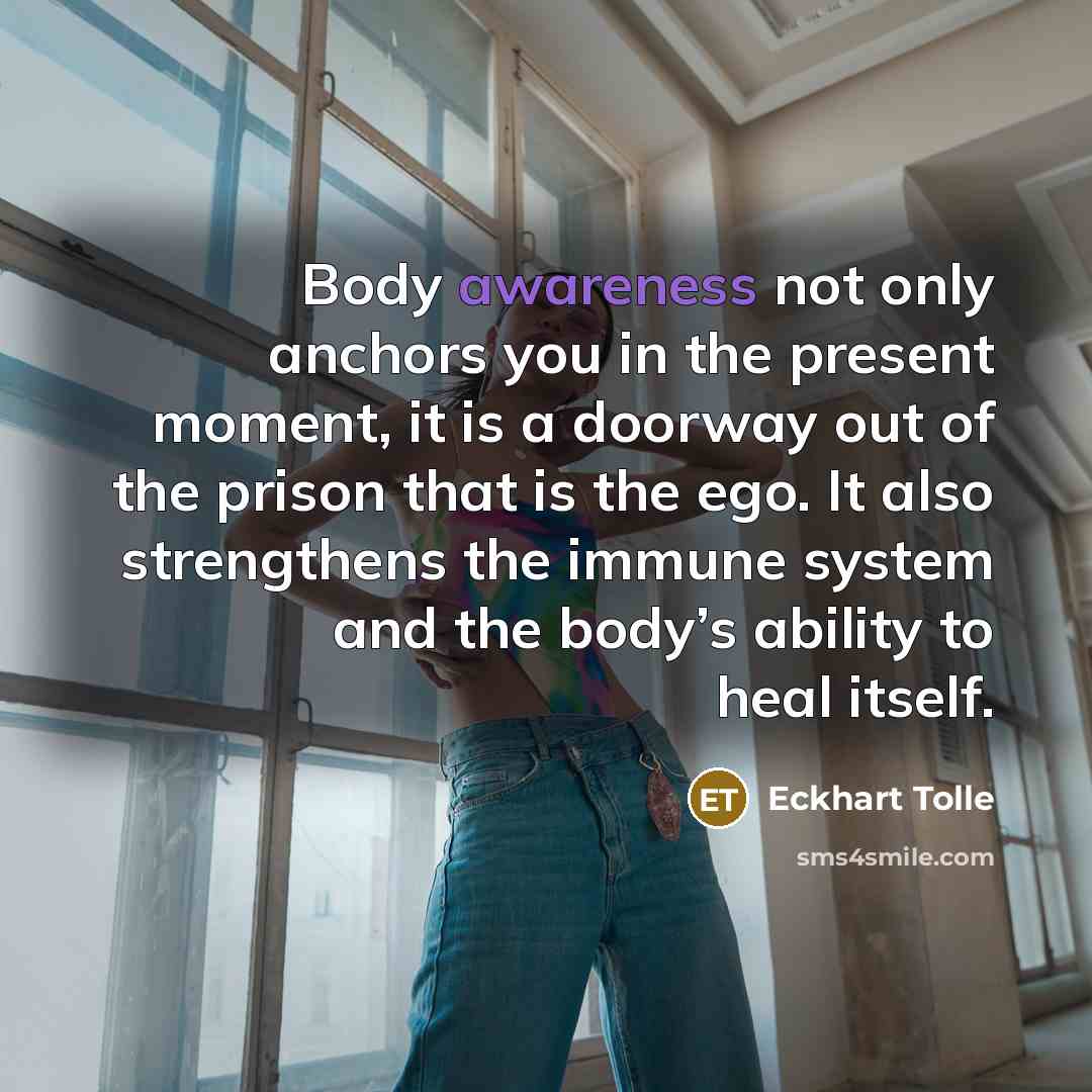 “Body awareness not only anchors you in the present moment,…” quote by Eckhart Tolle
