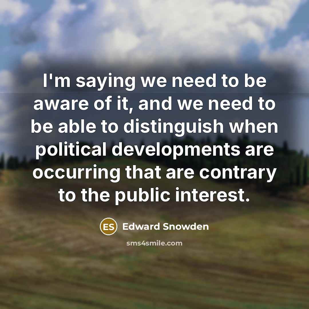 “I'm saying we need to be aware of it, and…” quote by Edward Snowden