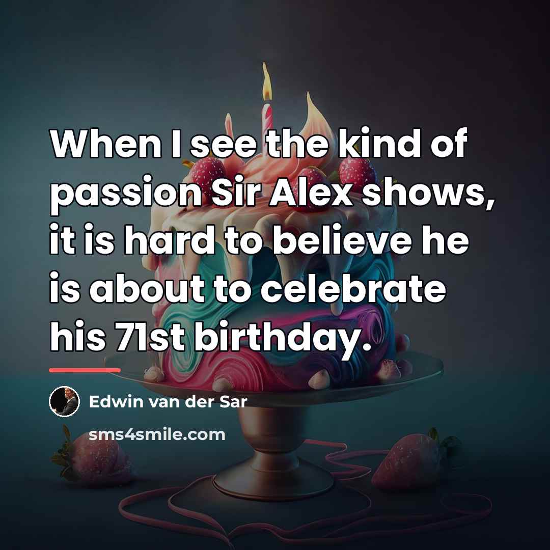 “When I see the kind of passion Sir Alex shows,…” quote by Edwin van der Sar