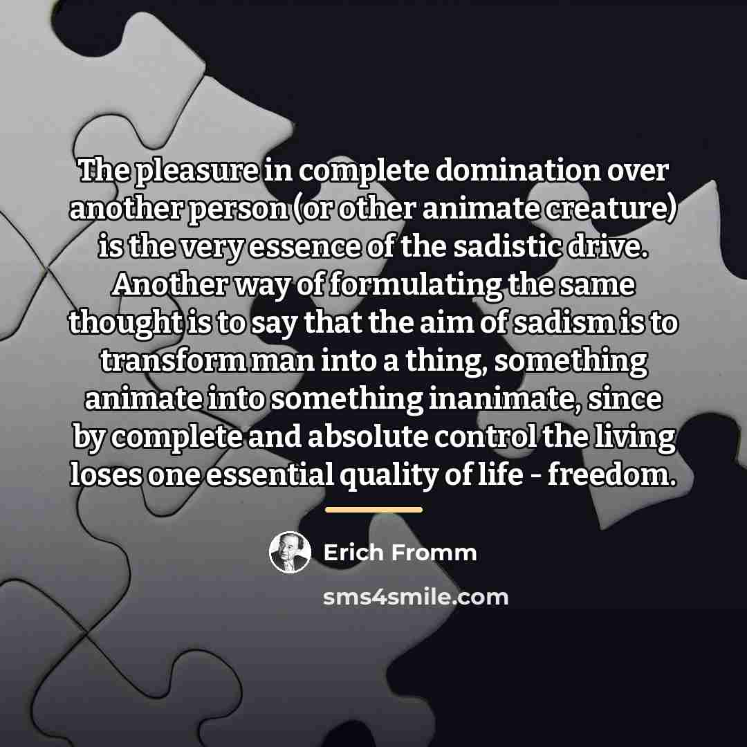 “The pleasure in complete domination over another person (or other…” quote by Erich Fromm