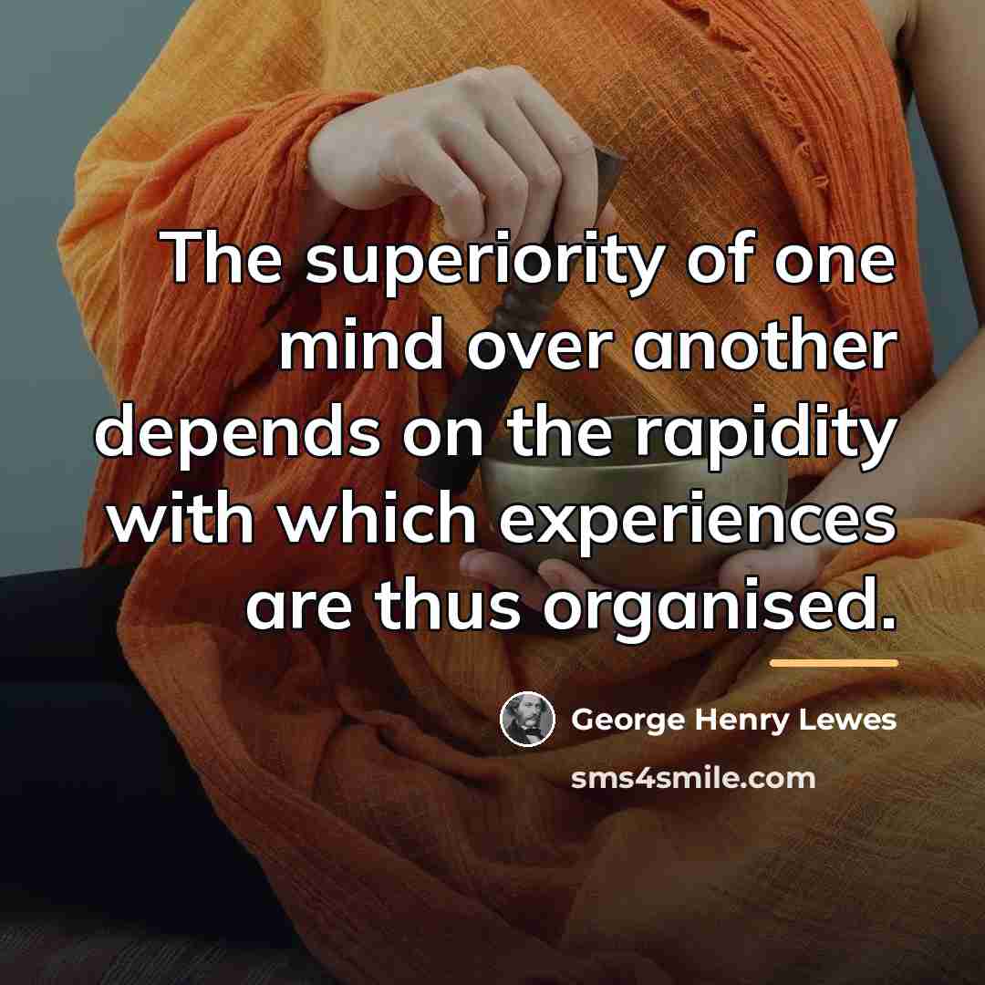 “The superiority of one mind over another depends on the…” quote by George Henry Lewes