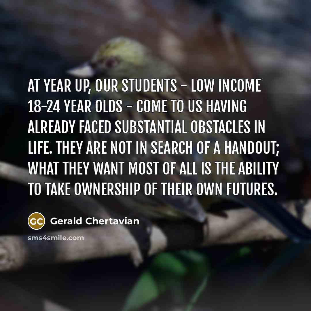“At Year Up, our students - low income 18-24 year…” quote by Gerald Chertavian