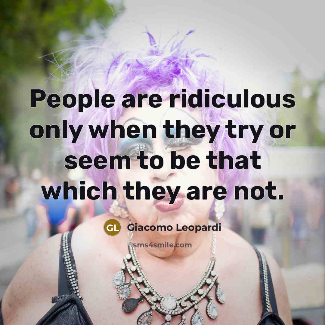 “People are ridiculous only when they try or seem to…” quote by Giacomo Leopardi